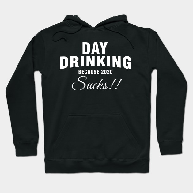 Day drinking because 2020 sucks Hoodie by Magic Arts